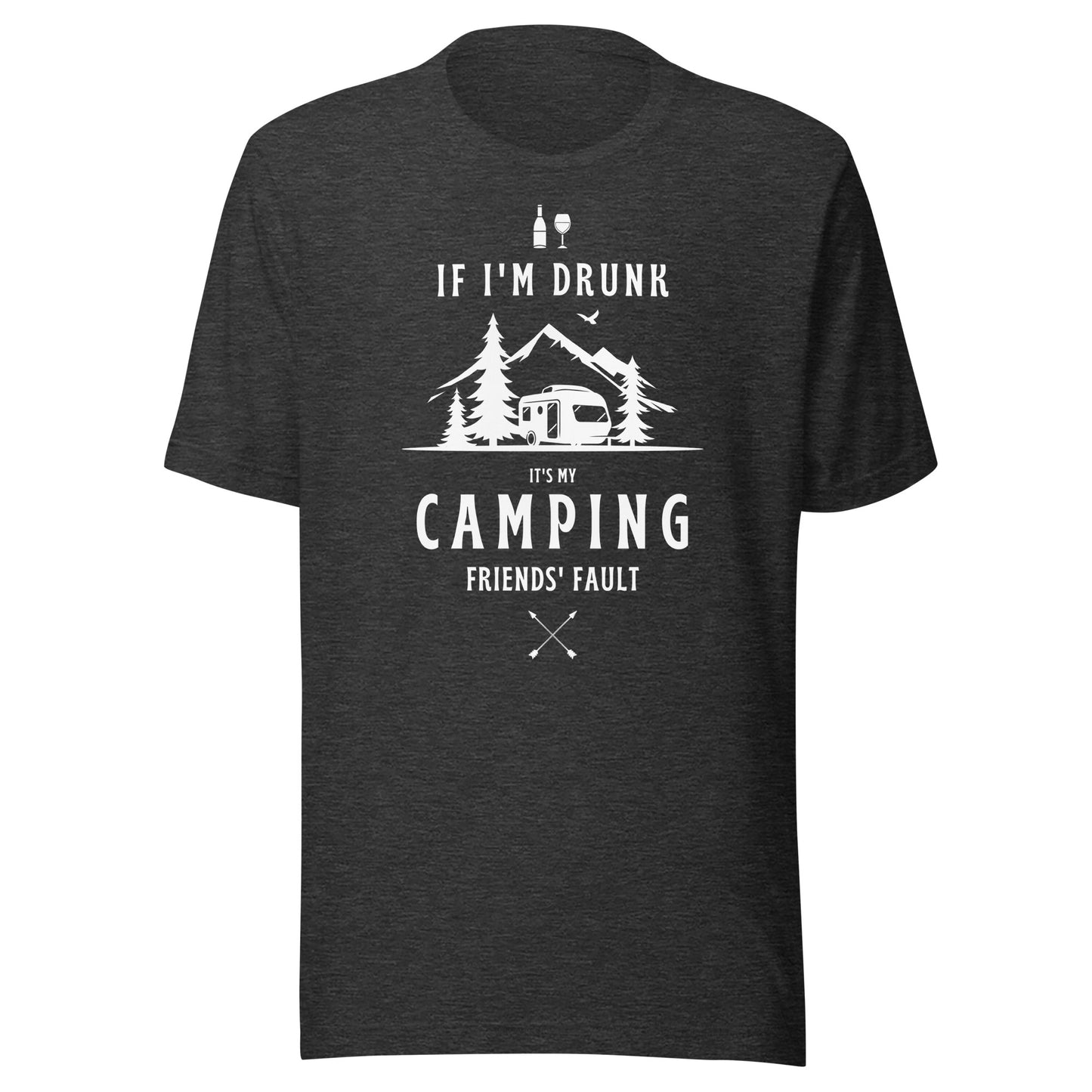 Unisex t-shirt 'If I'm drunk, it's my camping friends fault'